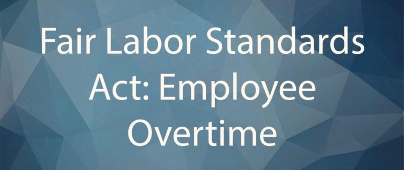 Fair Labor Standards Act Overtime Rules for 2020 | DES